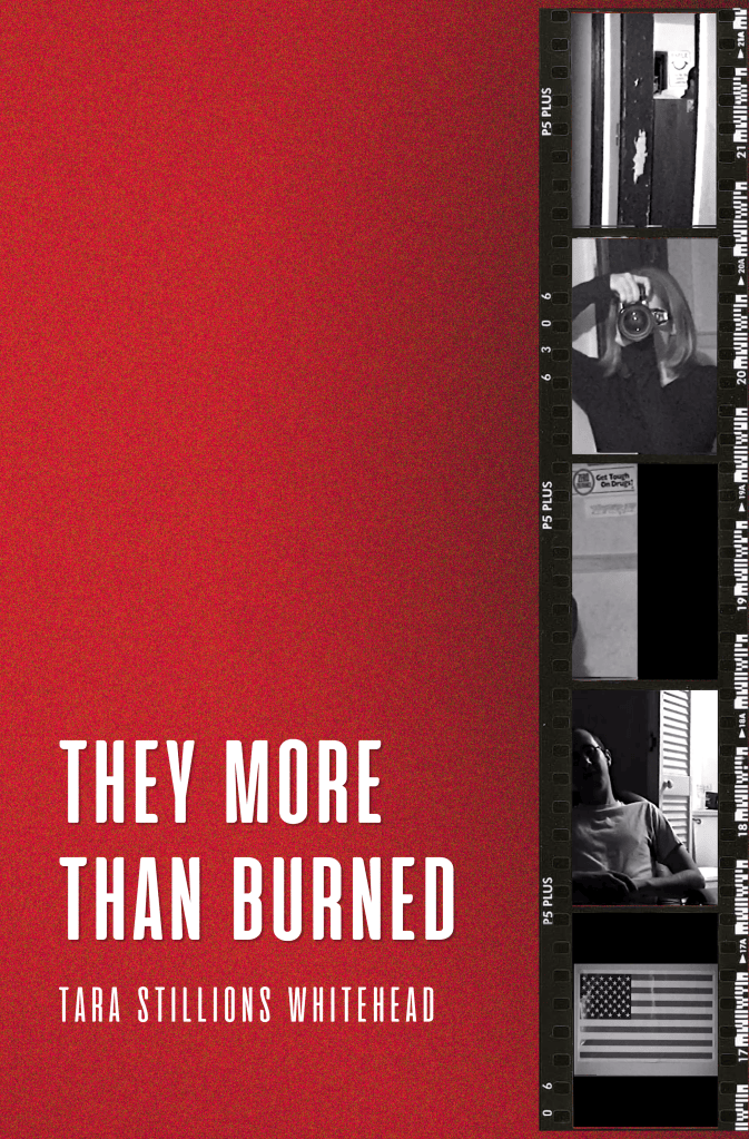 Image is of a red book cover with white text that reads They More Than Burned/ Tara Stillions Whitehead. The right side of the cover has a film strip with black and white film stills on it.